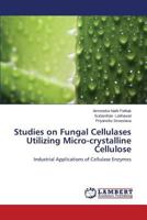 Studies on Fungal Cellulases Utilizing Micro-crystalline Cellulose: Industrial Applications of Cellulase Enzymes 3659167703 Book Cover