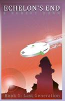 Echelon's End: Last Generation 1540792099 Book Cover
