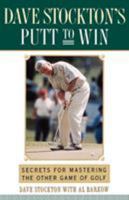 DAVE STOCKTON'S PUTT TO WIN: Secrets for Mastering the Other Game of Golf 0684803704 Book Cover