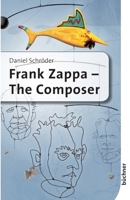 Frank Zappa - The Composer (German Edition) 3941310852 Book Cover