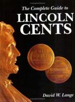The Complete Guide to Lincoln Cents 0974237132 Book Cover