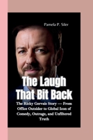 THE LAUGH THAT BIT BACK: The Ricky Gervais Story — From Office Outsider to Global Icon of Comedy, Outrage, and Unfiltered Truth B0FK3F75Y6 Book Cover