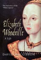 Elizabeth Woodville: A Life: The Real Story of the 'white Queen' 1445633132 Book Cover