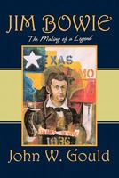 Jim Bowie: The Making of a Legend 1451203888 Book Cover