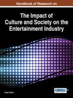 Handbook of Research on the Impact of Culture and Society on the Entertainment Industry 1466661909 Book Cover