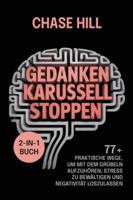Gedankenkarussell stoppen (2-in-1-Buch): 77+ praktische Wege, um mit dem Grübeln aufzuhören, Stress zu bewältigen und Negativität loszulassen 8397844422 Book Cover