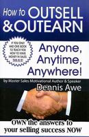 How To Outsell and Outearn, Anyone, Anytime, Anywhere 0977652017 Book Cover