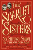 The Scarlet Sisters: Sex, Suffrage, and Scandal in the Gilded Age 0446570249 Book Cover