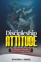 Discipleship Attitude: The Life-Style of a Disciple of Christ Today in a Corrupting Society B0C7J7D6HR Book Cover