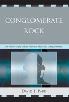 Conglomerate Rock: The Music Industry's Quest to Divide Music and Conquer Wallets 0739115014 Book Cover