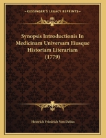 Synopsis Introductionis In Medicinam Universam Eiusque Historiam Literariam (1779) 1162231637 Book Cover