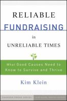 Reliable Fundraising in Unreliable Times: What Good Causes Need to Know to Survive and Thrive 0470479507 Book Cover