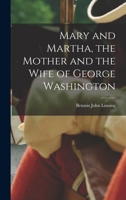 Mary And Martha: The Mother And The Wife Of George Washington 1428642935 Book Cover