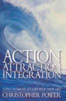 Action Attraction Integration - Using Numbers To Empower Your Life 095818917X Book Cover