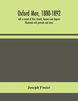 Oxford men, 1880-1892, with a record of their schools, honours and degrees. Illustrated with portraits and views 9354156258 Book Cover