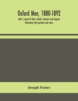 Oxford men, 1880-1892, with a record of their schools, honours and degrees. Illustrated with portraits and views 1177281988 Book Cover