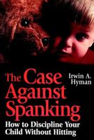 The Case Against Spanking: How to Discipline Your Child Without Hitting (Jossey-Bass Psychology Series) 0787903426 Book Cover