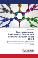 Macroeconomic, institutional factors and economic growth in the CEE-4: The impact of macroeconomic and institutional factors on economic growth in Central Eastern Europe 6203461792 Book Cover