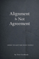 Alignment Is Not Agreement: Ending the Quiet War Inside Yourself (The Liberty Truth Series) B0GDXNLF4N Book Cover