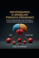 Desvendando o Aparelho Psíquico Freudiano: Como compreender suas emoções e transformar sua vida através da psicanálise (Portuguese Edition) B0GQ3TNKJ6 Book Cover