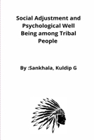 Social Adjustment and Psychological Well Being among Tribal People 1051190371 Book Cover