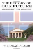 The History of Our Future: A Fantasy about Faith and Courage 1425943071 Book Cover