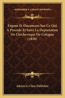 Expose Et Documens Sur Ce Qui A Precede Et Suivi La Deportation De L'Archeveque De Cologne (1838) 1160092184 Book Cover