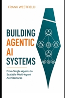 Building Agentic AI Systems: From Single Agents to Scalable Multi-Agent Architectures B0GZYQXYRP Book Cover