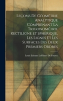 Le�ons de G�om�trie Analytique Comprenant La Trigonom�trie Rectiligne Et Sph�rique, Les Lignes Et Les Surfaces Des Deux Premiers Ordres 1022875434 Book Cover