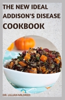 The New Ideal Addison's Disease Cookbook: The Complete Guide With Meal Plan And 50+ Easy Recipes B0BD2TS174 Book Cover