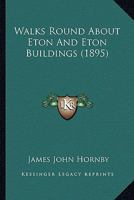 Walks Round About Eton And Eton Buildings 1241601283 Book Cover