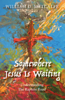 Somewhere Jesus Is Waiting: Understanding the Rapture Road 1942587872 Book Cover