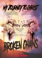 My Journey To Christ: Broken Chains 1545673004 Book Cover