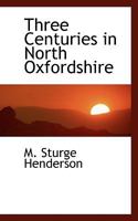 Three Centuries in North Oxfordshire 1017103305 Book Cover