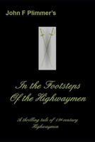 In the Footsteps of the Highwaymen: A thrilling tale of 18th century Highwaymen 1520971281 Book Cover