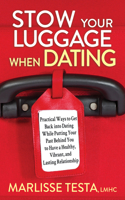 Stow Your Luggage When Dating: Practical Ways to Get Back into Dating While Putting Your Past Behind You to Have a Healthy, Vibrant, and Lasting Relationship 1631959018 Book Cover