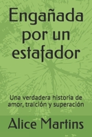 Engañada por un estafador: Una verdadera historia de amor, traición y superación B08ZBZPZ7B Book Cover