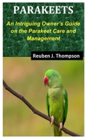 PARAKEETS: An Intriguing Owner’s Guide on the Parakeet Care and Management null Book Cover