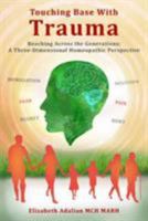 Touching Base with Trauma - Reaching Across the Generations: A Three-Dimensional Homeopathic Perspective 0995574812 Book Cover