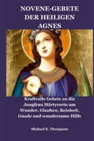 NOVENE-GEBETE DER HEILIGEN AGNES: Kraftvolle Gebete an die Jungfrau Märtyrerin um Wunder, Glauben, Reinheit, Gnade und wundersame Hilfe (German Edition) B0FFBKWKR2 Book Cover