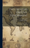 Two Treatises On Civil Government: Preceded By Sir Robert Filmer 1022426567 Book Cover
