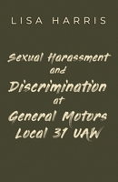 Sexual Harassment and Discrimination at General Motors Local 31 UAW B0GWGR9TQK Book Cover