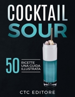 Cocktail Sour: 50 ricette. Una guida ILLUSTRATA B09KN7YWPY Book Cover