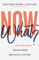 Now What?: How to Move Forward When We’re Divided (About Basically Everything) 0800747739 Book Cover