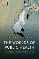 The Worlds of Public Health: Anthropological Excursions 1509558284 Book Cover