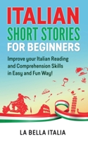 Italian Short Stories for Beginners: Improve your Italian Reading and Comprehension Skills in an Easy and Fun Way! null Book Cover