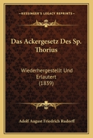 Das Ackergesetz Des Sp. Thorius: Wiederhergestellt Und Erlautert (1839) 1160849854 Book Cover