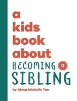 A Kids Book About Becoming a Sibling B0CP31Z76S Book Cover