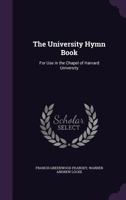 The University Hymn Book: For Use in the Chapel of Harvard University 1020708085 Book Cover