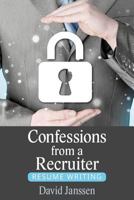 Confessions from a Recruiter: Resume Writing 1523852518 Book Cover